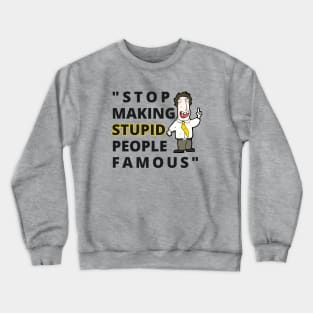 Stop making stupid people Famous Crewneck Sweatshirt